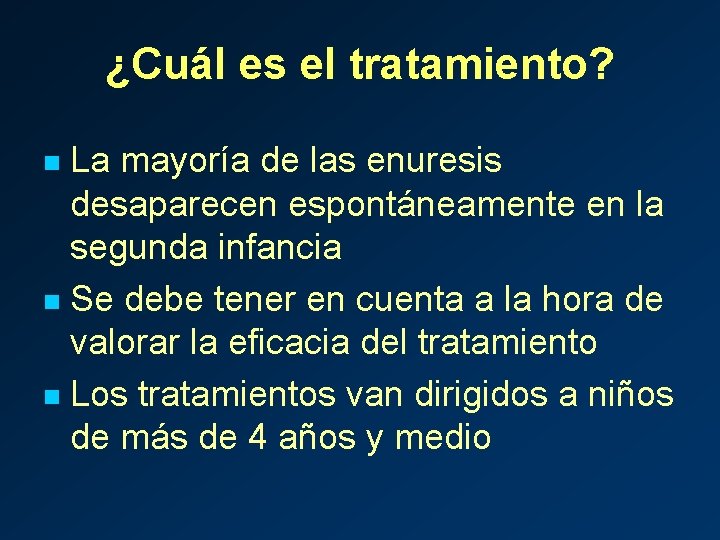 ¿Cuál es el tratamiento? La mayoría de las enuresis desaparecen espontáneamente en la segunda