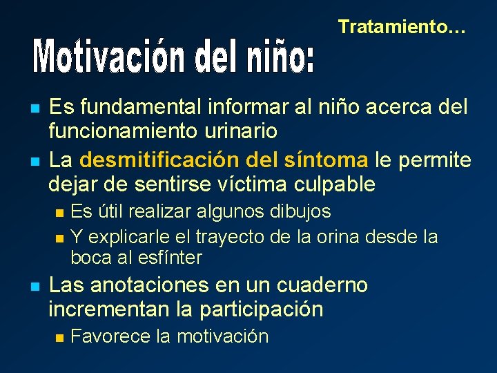 Tratamiento… n n Es fundamental informar al niño acerca del funcionamiento urinario La desmitificación