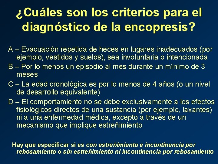 ¿Cuáles son los criterios para el diagnóstico de la encopresis? A – Evacuación repetida