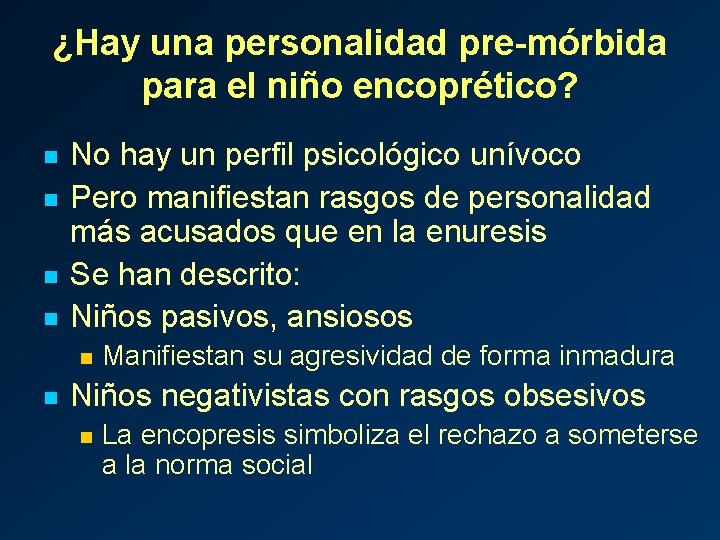 ¿Hay una personalidad pre-mórbida para el niño encoprético? n n No hay un perfil