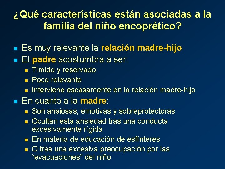 ¿Qué características están asociadas a la familia del niño encoprético? n n Es muy