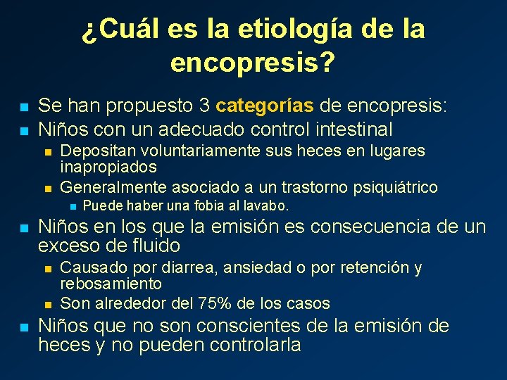 ¿Cuál es la etiología de la encopresis? n n Se han propuesto 3 categorías