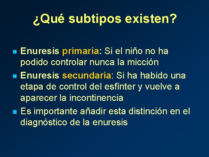 ¿Qué subtipos existen? n n n Enuresis primaria: Si el niño no ha podido