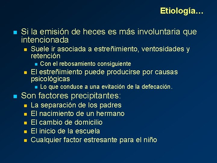 Etiología… n Si la emisión de heces es más involuntaria que intencionada n Suele