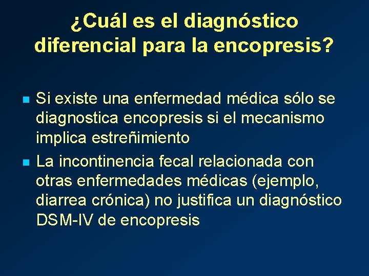 ¿Cuál es el diagnóstico diferencial para la encopresis? n n Si existe una enfermedad