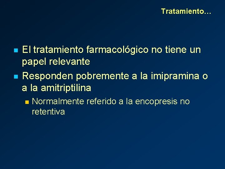 Tratamiento… n n El tratamiento farmacológico no tiene un papel relevante Responden pobremente a