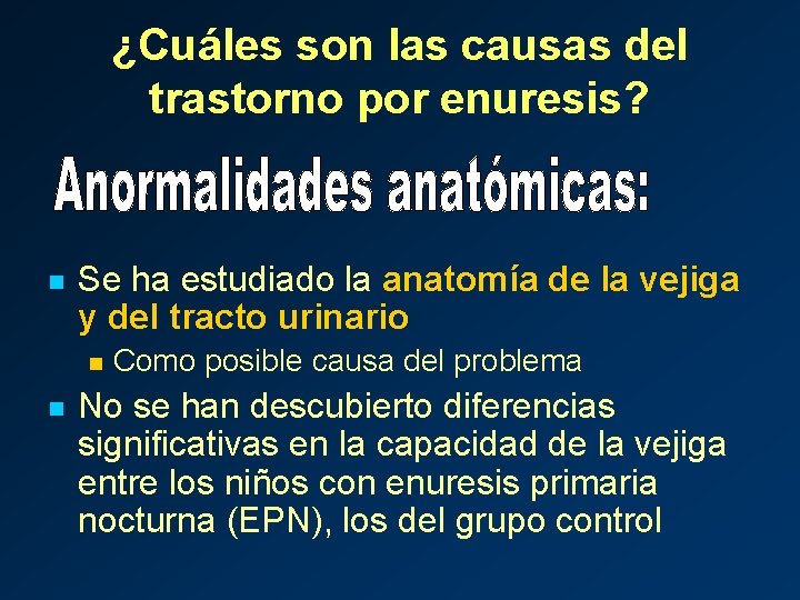 ¿Cuáles son las causas del trastorno por enuresis? n Se ha estudiado la anatomía