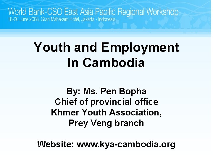 Youth and Employment In Cambodia By: Ms. Pen Bopha Chief of provincial office Khmer