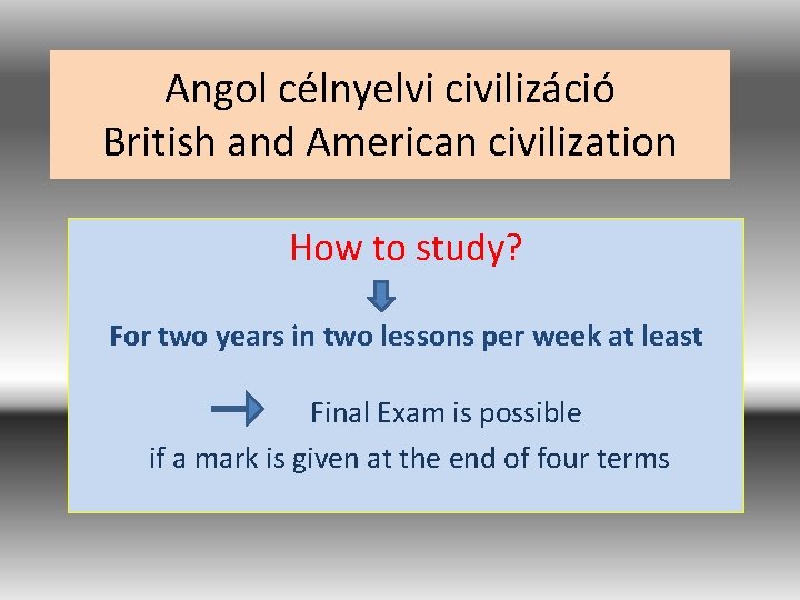 Angol célnyelvi civilizáció British and American civilization How to study? For two years in