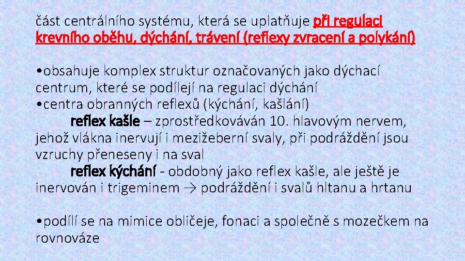 část centrálního systému, která se uplatňuje při regulaci krevního oběhu, dýchání, trávení (reflexy zvracení