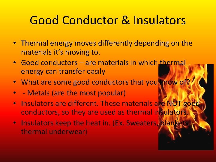 Good Conductor & Insulators • Thermal energy moves differently depending on the materials it’s