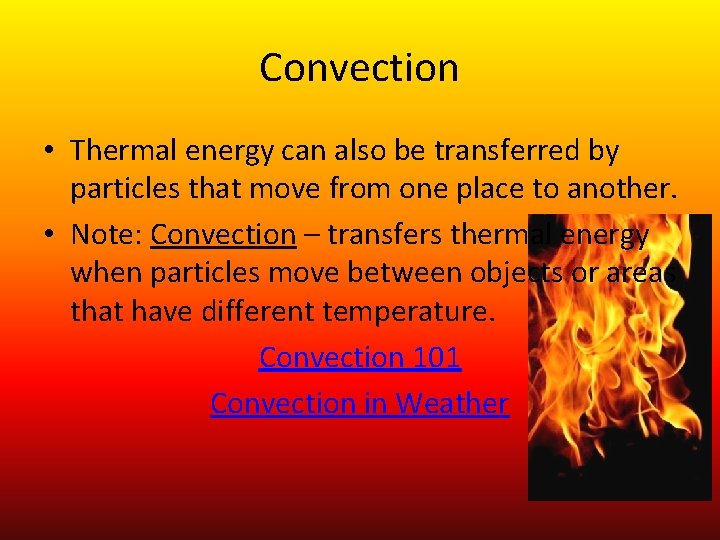 Convection • Thermal energy can also be transferred by particles that move from one