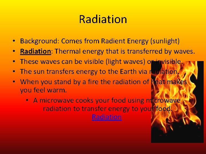 Radiation • • • Background: Comes from Radient Energy (sunlight) Radiation: Thermal energy that