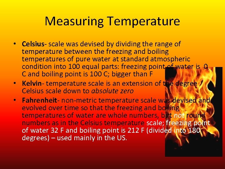 Measuring Temperature • Celsius- scale was devised by dividing the range of temperature between