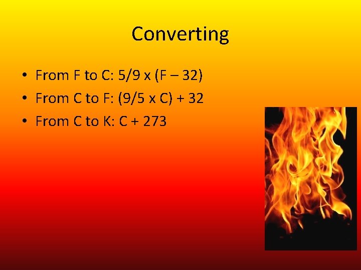 Converting • From F to C: 5/9 x (F – 32) • From C