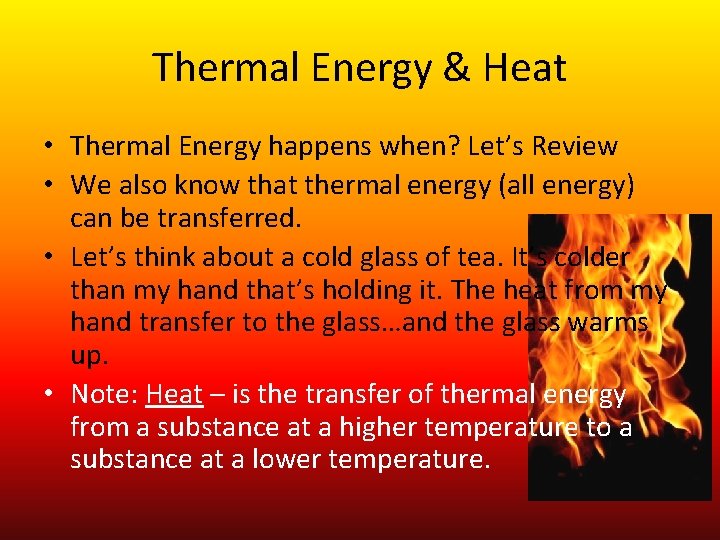 Thermal Energy & Heat • Thermal Energy happens when? Let’s Review • We also