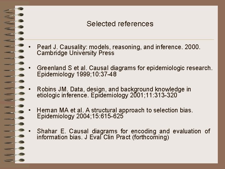 Selected references • Pearl J. Causality: models, reasoning, and inference. 2000. Cambridge University Press