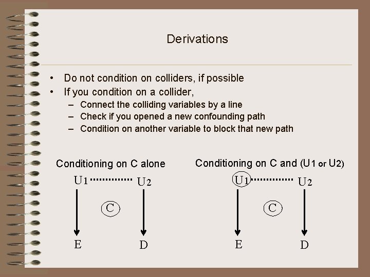 Derivations • Do not condition on colliders, if possible • If you condition on
