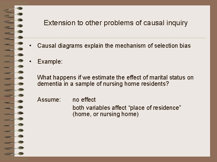 Extension to other problems of causal inquiry • Causal diagrams explain the mechanism of