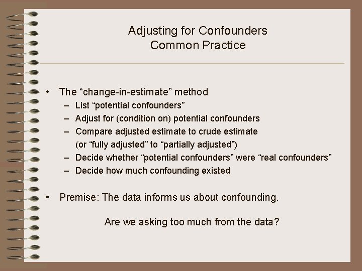 Adjusting for Confounders Common Practice • The “change-in-estimate” method – List “potential confounders” –