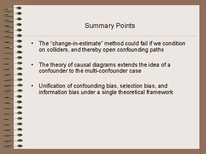 Summary Points • The “change-in-estimate” method could fail if we condition on colliders, and