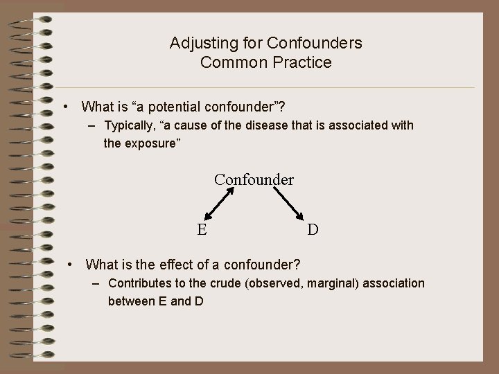 Adjusting for Confounders Common Practice • What is “a potential confounder”? – Typically, “a