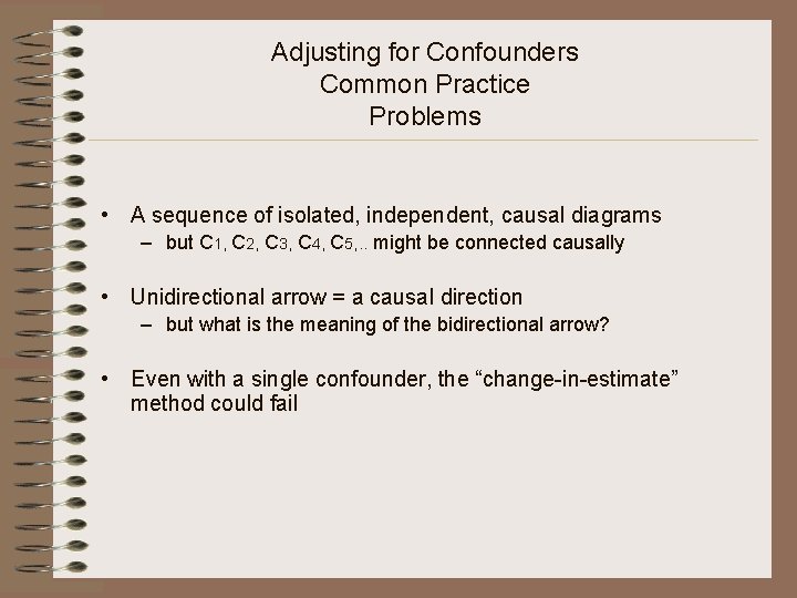 Adjusting for Confounders Common Practice Problems • A sequence of isolated, independent, causal diagrams