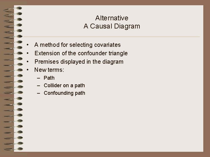 Alternative A Causal Diagram • • A method for selecting covariates Extension of the