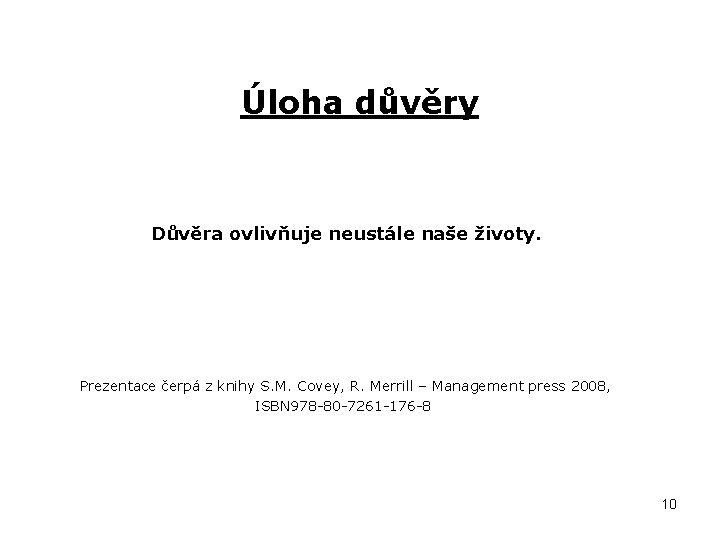 Úloha důvěry Důvěra ovlivňuje neustále naše životy. Prezentace čerpá z knihy S. M. Covey,