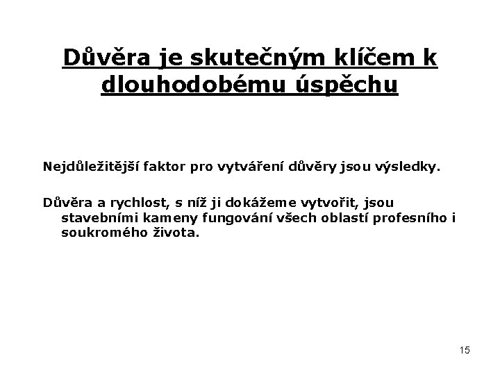 Důvěra je skutečným klíčem k dlouhodobému úspěchu Nejdůležitější faktor pro vytváření důvěry jsou výsledky.