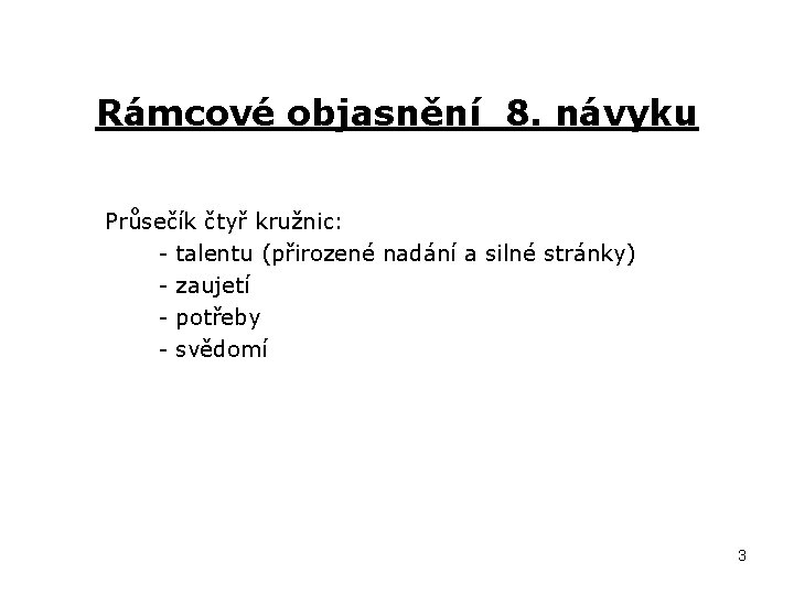 Rámcové objasnění 8. návyku Průsečík čtyř kružnic: - talentu (přirozené nadání a silné stránky)