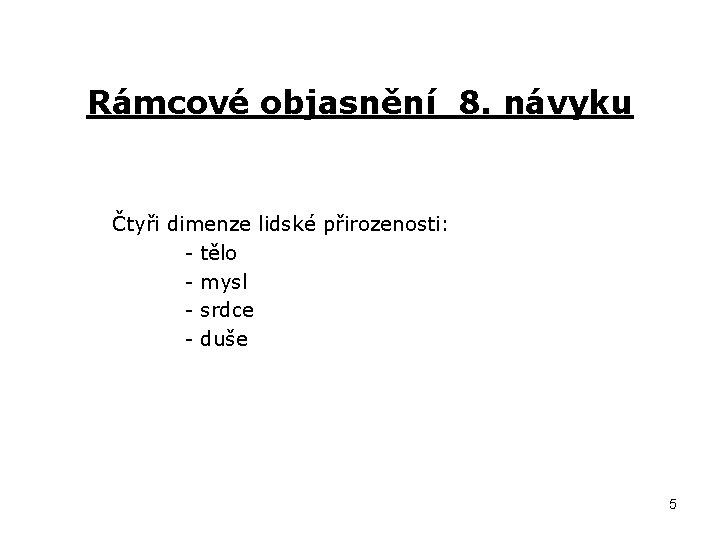 Rámcové objasnění 8. návyku Čtyři dimenze lidské přirozenosti: - tělo - mysl - srdce