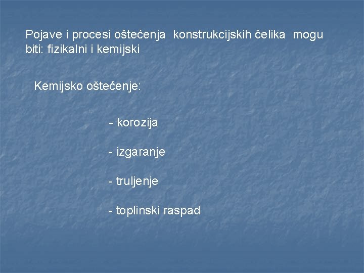 Pojave i procesi oštećenja konstrukcijskih čelika mogu biti: fizikalni i kemijski Kemijsko oštećenje: -