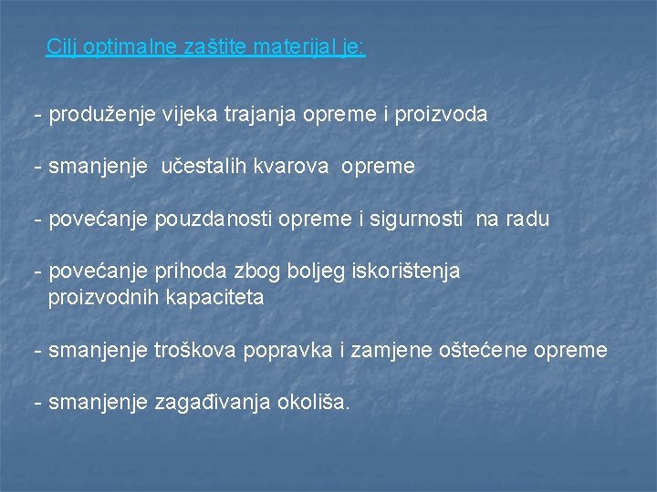 Cilj optimalne zaštite materijal je: - produženje vijeka trajanja opreme i proizvoda - smanjenje