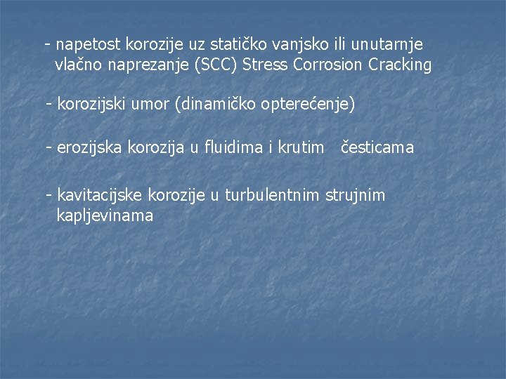 - napetost korozije uz statičko vanjsko ili unutarnje vlačno naprezanje (SCC) Stress Corrosion Cracking