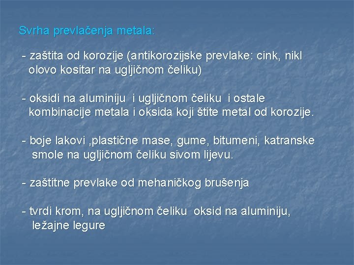 Svrha prevlačenja metala: - zaštita od korozije (antikorozijske prevlake: cink, nikl olovo kositar na