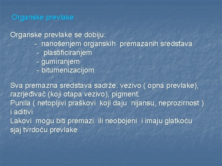 Organske prevlake se dobiju: - nanošenjem organskih premazanih sredstava - plastificiranjem - gumiranjem -