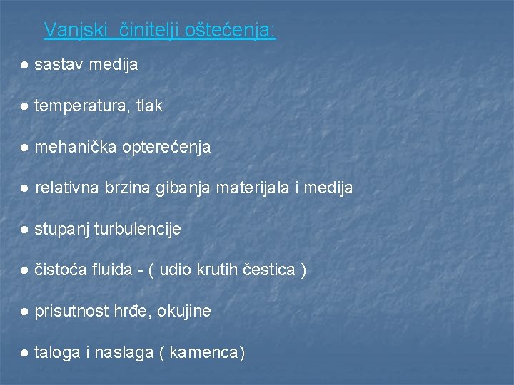 Vanjski činitelji oštećenja: ● sastav medija ● temperatura, tlak ● mehanička opterećenja ● relativna