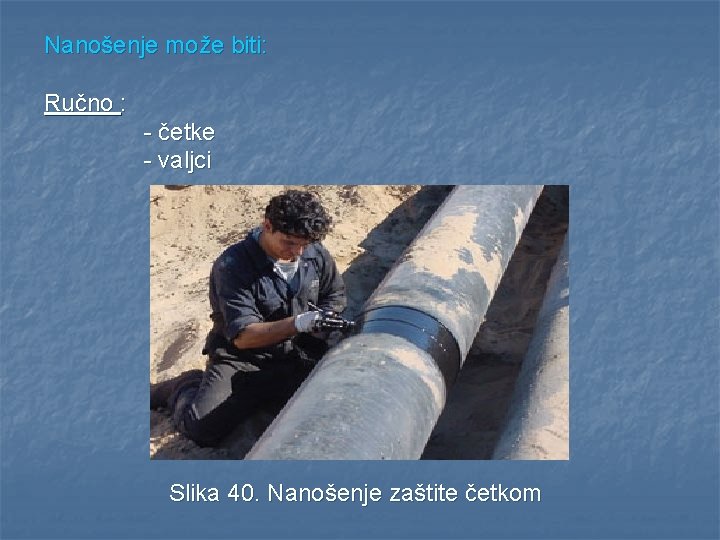 Nanošenje može biti: Ručno : - četke - valjci Slika 40. Nanošenje zaštite četkom