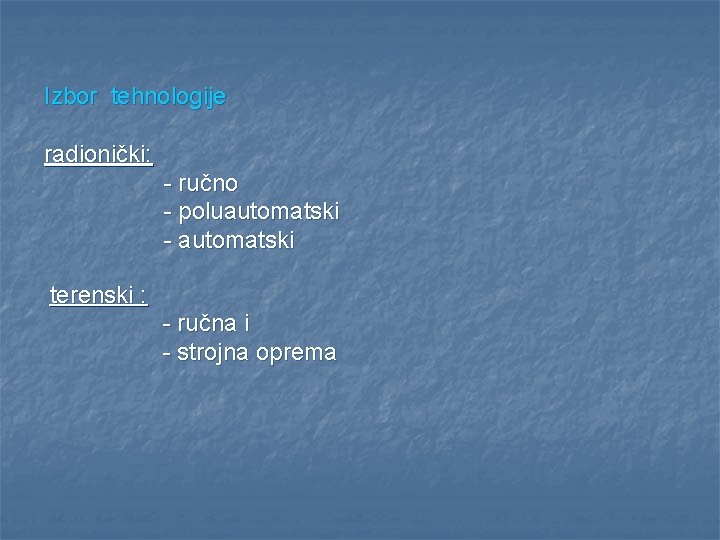 Izbor tehnologije radionički: - ručno - poluautomatski - automatski terenski : - ručna i