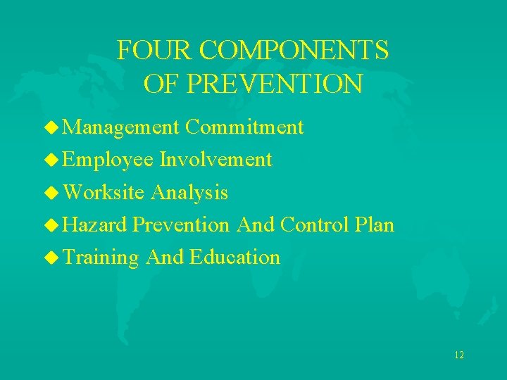FOUR COMPONENTS OF PREVENTION u Management Commitment u Employee Involvement u Worksite Analysis u