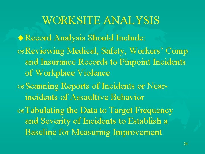 WORKSITE ANALYSIS u Record Analysis Should Include: Reviewing Medical, Safety, Workers’ Comp and Insurance