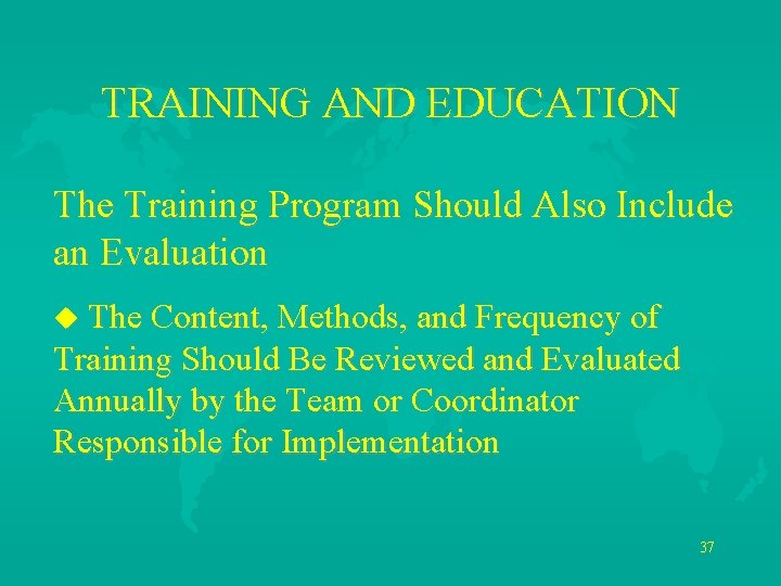 TRAINING AND EDUCATION The Training Program Should Also Include an Evaluation u The Content,