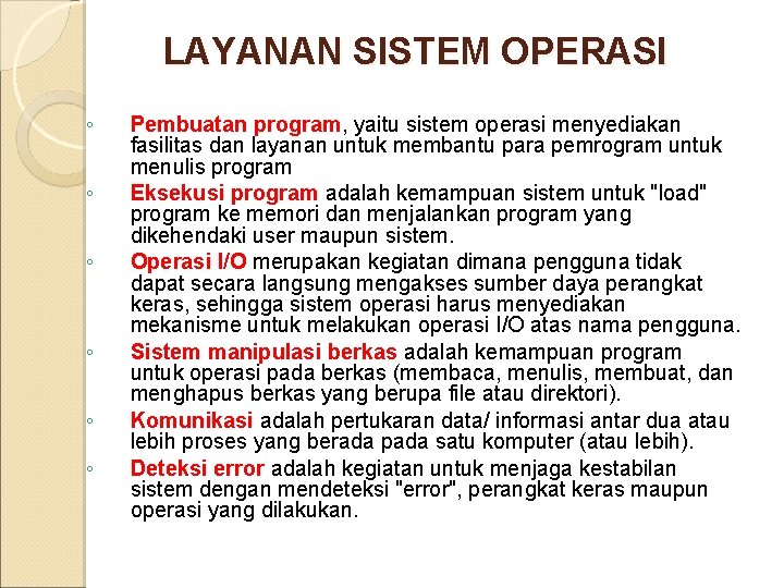 LAYANAN SISTEM OPERASI ◦ ◦ ◦ Pembuatan program, yaitu sistem operasi menyediakan fasilitas dan