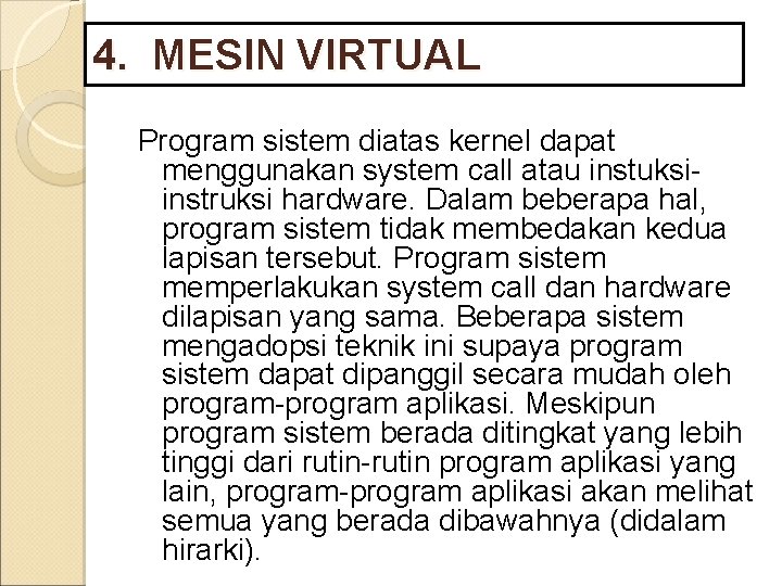 4. MESIN VIRTUAL Program sistem diatas kernel dapat menggunakan system call atau instuksiinstruksi hardware.