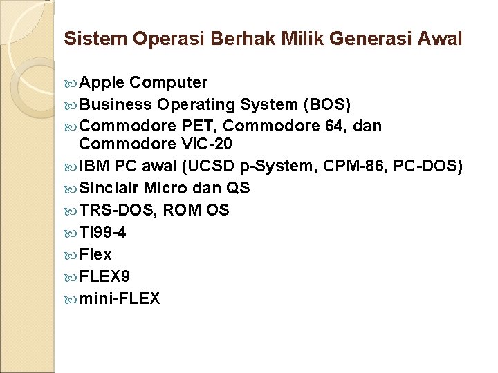 Sistem Operasi Berhak Milik Generasi Awal Apple Computer Business Operating System (BOS) Commodore PET,