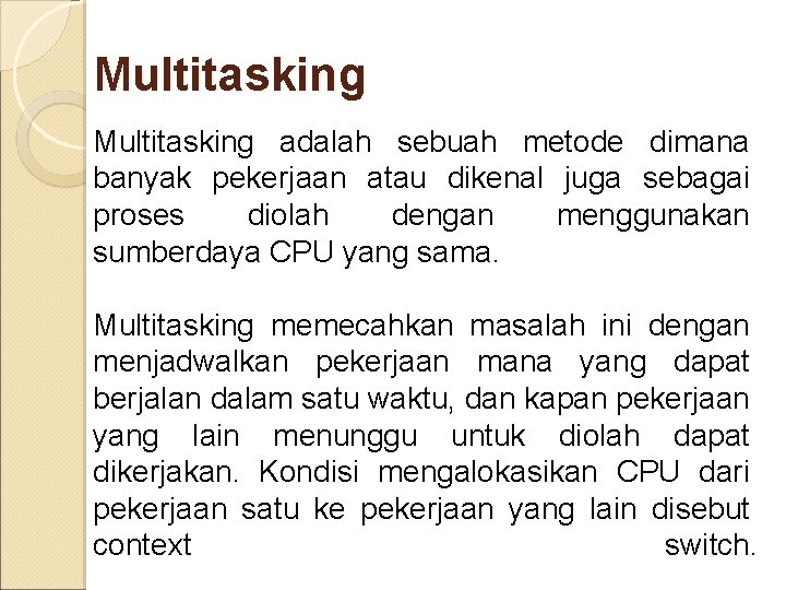 Multitasking adalah sebuah metode dimana banyak pekerjaan atau dikenal juga sebagai proses diolah dengan