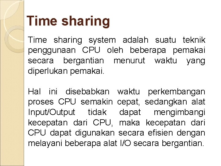 Time sharing system adalah suatu teknik penggunaan CPU oleh beberapa pemakai secara bergantian menurut