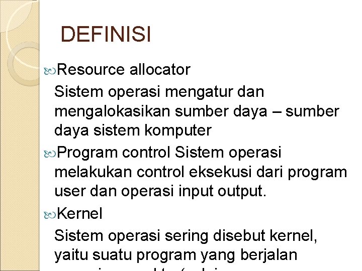 DEFINISI Resource allocator Sistem operasi mengatur dan mengalokasikan sumber daya – sumber daya sistem