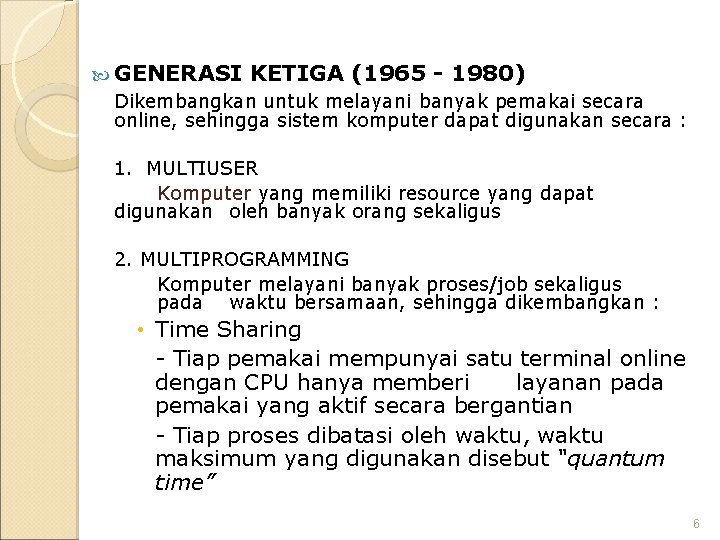  GENERASI KETIGA (1965 - 1980) Dikembangkan untuk melayani banyak pemakai secara online, sehingga